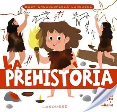 BABY ENCICLOPEDIA LA PREHISTORIA | 9788417720766 | LAROUSSE EDITORIAL