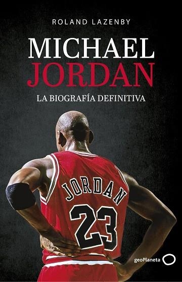 MICHAEL JORDAN LA BIOGRAFÍA DEFINITIVA | 9788408234548 | ROLAND LAZENBY