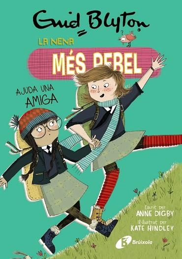 LA NENA MES REBEL 06 AJUDA UNA AMIGA | 9788499063461 | ENID BLYTON & ANNE DIGBY & KATE HINDLEY