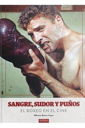 SANGRE SUDOR Y PUÑOS EL BOXEO EN EL CINE | 9788418320125 | ALFONSO BUENO LOPEZ