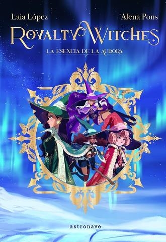 ROYALTY WITCHES 01 LA ESENCIA DE LA AURORA | 9788467943887 | LAIA LOPEZ & ALENA PONS