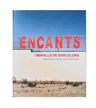 Encants i miralls de Barcelona Memòria gràfica dels Encants Fira de Bellcaire | 9788491562788 | VVAA