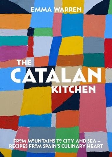 CATALAN KITCHEN RECIPES FROM SPAIN'S CULINARY HEART | 9781925418842 | EMMA WARREN RODRIGUEZ