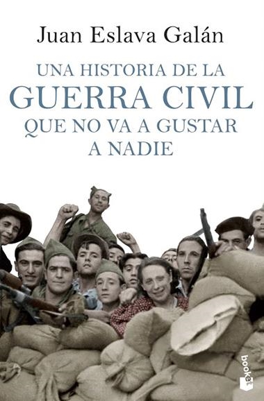 UNA HISTORIA DE LA GUERRA CIVIL QUE NO VA A GUSTAR A NADIE | 9788408114635 | JUAN ESLAVA GALÁN