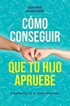 Cómo conseguir que tu hijo apruebe | 9788494977145 | OLEGARIO LLAMAZARES GARCIA-LOMAS