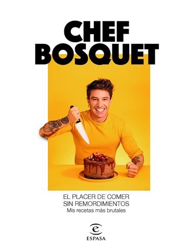 El placer de comer sin remordimientos Mis recetas más brutales | 9788467060911 | Chef Bosquet