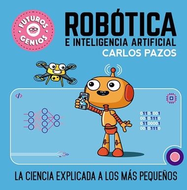 FUTUROS GENIOS 05 ROBOTICA E INTELIGENCIA ARTIFICIAL | 9788448856526 | CARLOS PAZOS