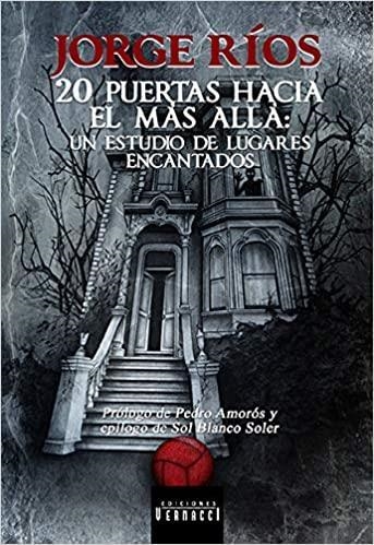 20 PUERTAS HACIA EL MÁS ALLÁ UN ESTUDIO DE LUGARES ENCANTADOS | 9788494843372 | JORGE RÍOS CORRAL