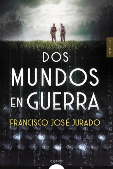 DOS MUNDOS EN GUERRA | 9788491893226 | FRANCISCO JOSÉ JURADO
