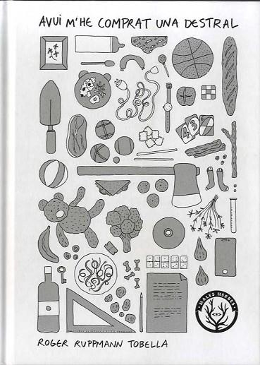 Avui m'he comprat una destral | 9788412216790 | Roger Ruppmann Tobella