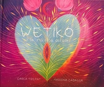 WETIKO I LA MUSICA DEL COR | 9788494393365 | CARLA TREPAT CASANOVAS & MARIONA CABASSA