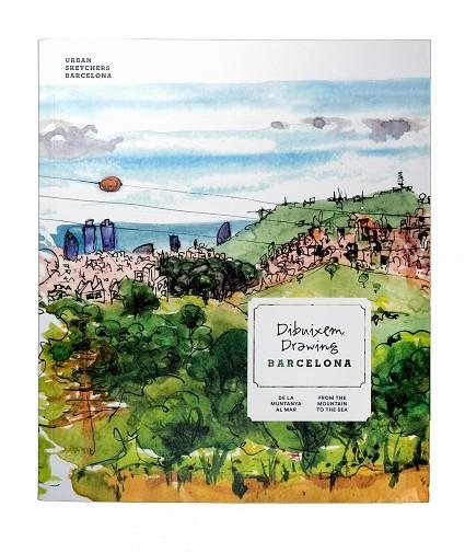 Dibuixem Barcelona De la muntanya al mar Drawing Barcelona From the mountaint to the sea | 9788491563150 | Urban Sketchers Barcelona