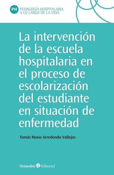 La intervención de la escuela hospitalaria en el proceso de escolarización del estudiante en situación de enfermedad | 9788418348426 | Tomas Mario Arredondo Vallejos
