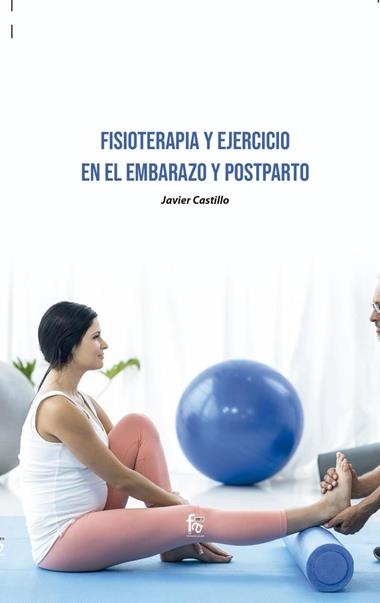 FISIOTERAPIA Y EJERCICIO EN EL EMBARAZO Y POSTPARTO | 9788418418358 | FRANCISCO JAVIER CASTILLO MONTES