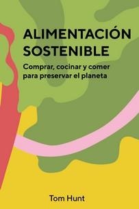Alimentacion sostenible | 9788416407903 | TOM HUNT