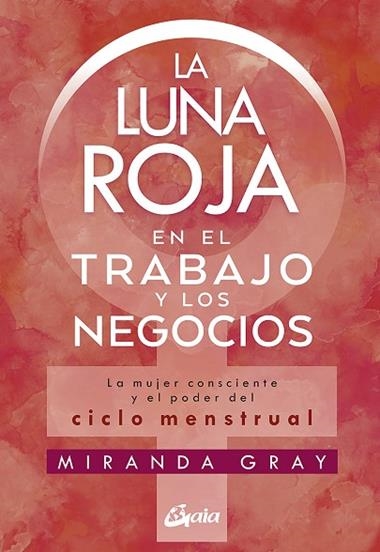 LA LUNA ROJA EN EL TRABAJO Y LOS NEGOCIOS | 9788484458920 | MIRANDA GRAY