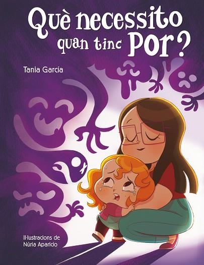 QUE NECESSITO QUAN TINC POR? | 9788448857752 | TANIA GARCIA & NURIA APARICIO
