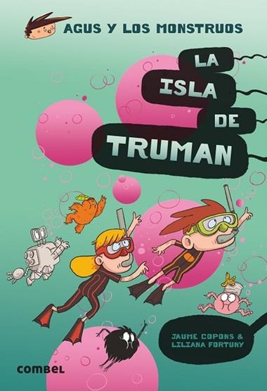 AGUS Y LOS MONSTRUOS 17 LA ISLA DE TRUMAN | 9788491015444 | JAUME COPONS & LILIANA FORTUNY
