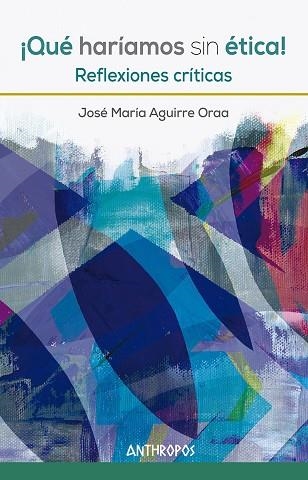 QUÉ HARÍAMOS SIN ÉTICA! | 9788417556495 | JOSE MARIA AGUIRRE
