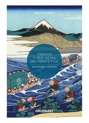 36 VISTAS DEL MONTE FUJI POR HOKUSAI y HIROSHIGE | 9788412264937 | SUSO MOURELO