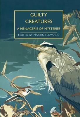 GUILTY CREATURES: A MENAGERIE OF MYSTERIES | 9780712353441 | MARTIN EDWARDS