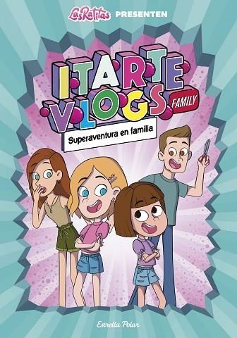 LAS RATITAS PRESENTEN ITARTE VLOGS FAMILY 01 SUPERAVENTURA EN FAMILIA! | 9788418444760 | Las Ratitas