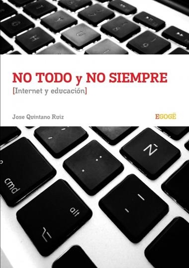 NO TODO Y NO SIEMPRE INTERNET Y EDUCACIÓN | 9781291399226 | JOSE QUINTANO RUIZ