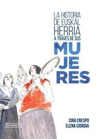 LA HISTORIA  DE EUSKAL HERRIA A TRAVÉS DE SUS MUJERES | 9788418252587 | CIRA CRESPO CABILLO & ELENA CIORDA DOMINGUEZ