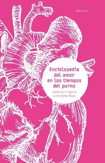 ENCICLOPEDIA DEL AMOR EN LOS TIEMPOS DEL PORNO | 9789564013770 | LUCIA EGAÑA & JOSEFA RUIZ TAGLE