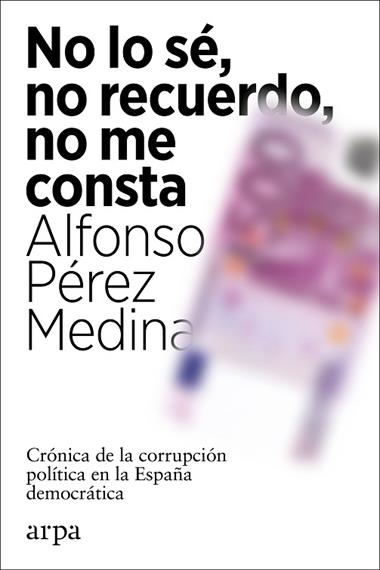No lo sé no recuerdo no me consta | 9788418741012 | Alfonso Pérez Medina