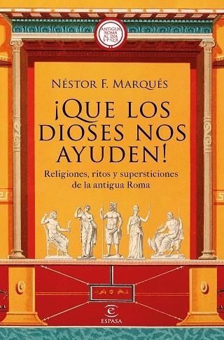 Que los dioses nos ayuden!. Religiones, ritos y supersticiones de la antigua Roma. | 9788467063417 | Néstor F. Marqués