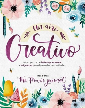 Un año creativo. 52 proyectos de lettering, acuarela y art journal para desarrollar tu creatividad. | 9788427048928 | Inés Señas The Flower Journal