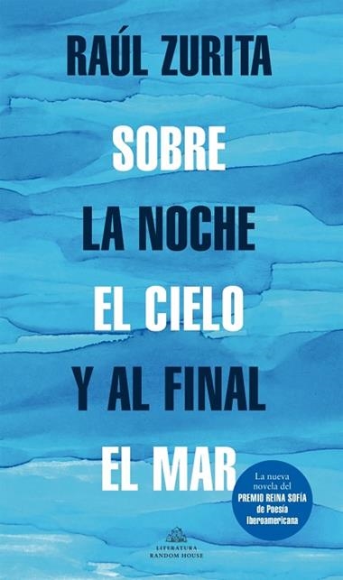 SOBRE LA NOCHE EL CIELO Y AL FINAL EL MAR | 9788439739265 | RAUL ZURITA