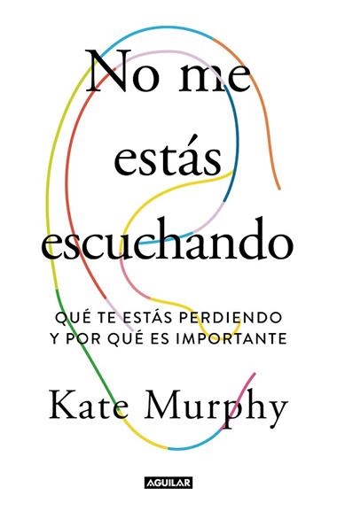 NO ME ESTAS ESCUCHANDO | 9788403519428 | KATE MURPHY