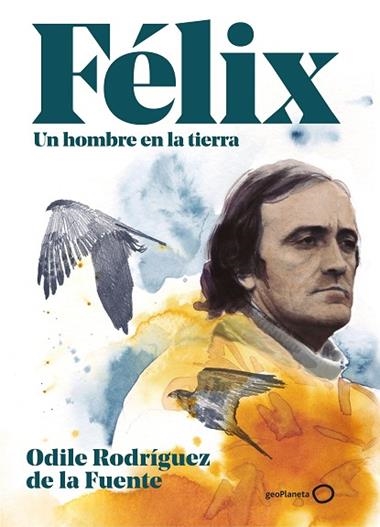 Félix Un hombre en la tierra | 9788408248354 | Odile Rodríguez de la Fuente