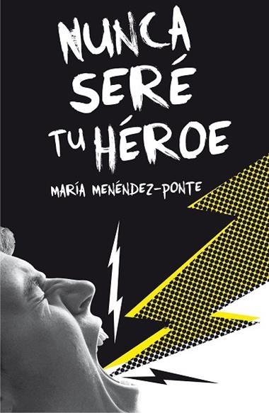 NUNCA SERE TU HEROE | 9788467593457 | María Menéndez-Ponte