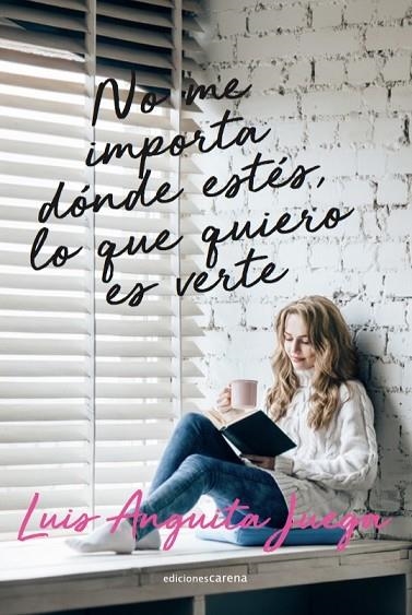 No me importa dónde estés, lo que quiero es verte | 9788418323393 | LUIS ANGUITA JUEGA
