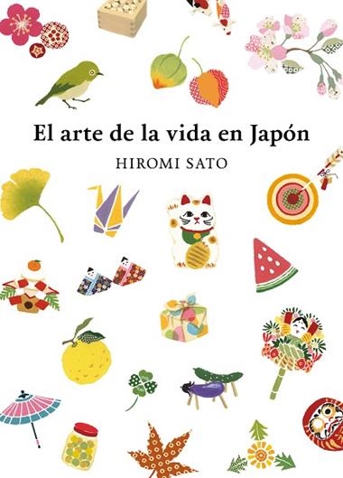 EL ARTE DE LA VIDA EN JAPÓN | 9788418007491 | HIROMI SATO