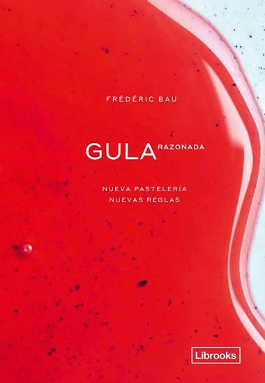 GULA RAZONADA Nueva pastelería nuevas reglas | 9788412310108 | FREDERIC BAU