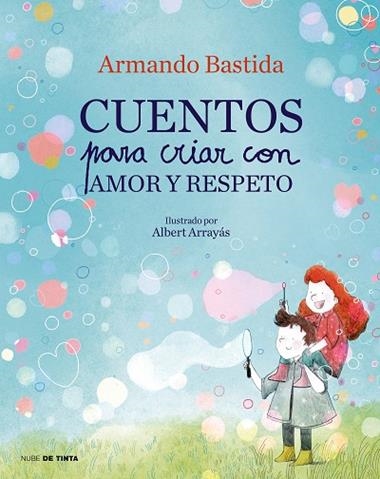 CUENTOS PARA CRIAR CON AMOR Y RESPETO | 9788417605865 | ARMANDO BASTIDA