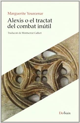 ALEXIS O EL TRACTAT DEL COMBAT INÚTIL | 9788492562541 | MARGUERITE YOURCENAR
