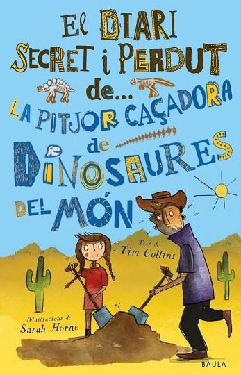 EL DIARI SECRET I PERDUT LA PITJOR CAÇADORA DE DINOSAURES DEL MÓN | 9788447943319 | TIM COLLINS & SARAH HORNE