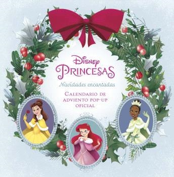 DISNEY PRINCESAS NAVIDADES ENCANTADAS EL CALENDARIO DE ADVIENTO POP-UP OFICIAL | 9788467946642 | DISNEY