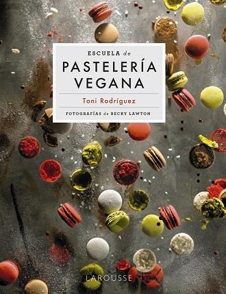 ESCUELA DE PASTELERÍA VEGANA | 9788418473951 | TONI RODRÍGUEZ & BECKY LAWTON