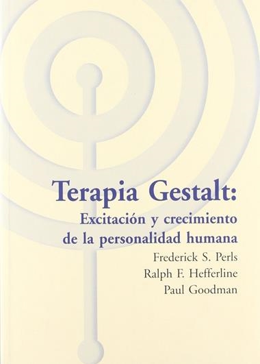 TERAPIA GESTALT: EXCITACIÓN Y CRECIMIENTO DE LA PERSONALIDAD HUMANA | 9788495289278 | FREDERICK S. PEARLS & RALPH F. HEFFERLINE &  PAUL GOODMAN