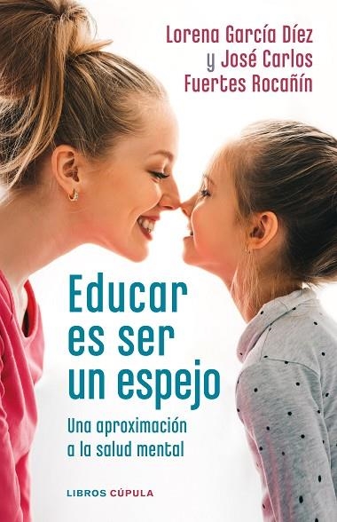 Educar es ser un espejo | 9788448028978 | Lorena García Díez & José Carlos Fuertes Rocañín