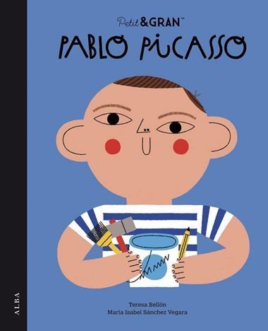 PETIT&GRAN PABLO PICASSO | 9788490658550 | TERESA BELLON & MARIA ISABEL SÁNCHEZ VEGARA