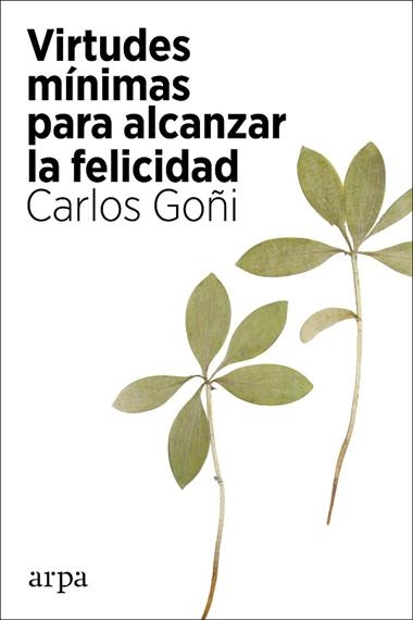 VIRTUDES MÍNIMAS PARA ALCANZAR LA FELICIDAD | 9788418741135 | CARLOS GOÑI