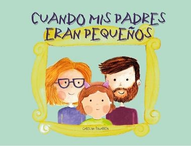 CUANDO MIS PADRES ERAN PEQUEÑOS | 9788412216325 | CAROLINA PINGARRÓN