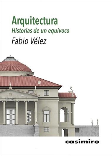 Arquitectura: historias de un equívoco | 9788417930301 | FABIO VELEZ